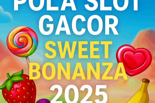 Pola Slot Gacor 2025: Sweet Bonanza Pragmatic Play Pola slot gacor Sweet Bonanza Pragmatic Play 2025