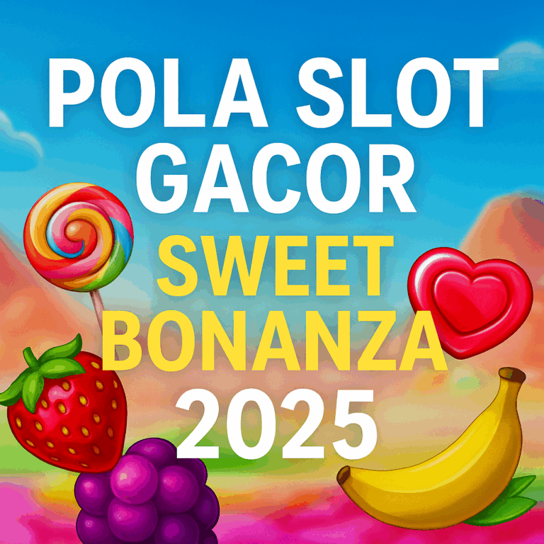 Pola Slot Gacor 2025: Sweet Bonanza Pragmatic Play